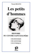 Couverture du livre « Les petits d'hommes ; histoire du centre Saint-Exupéry ; une intuition, une aventure, une éthique » de Vincent Belotti aux éditions Elah