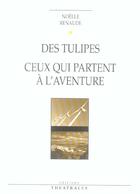 Couverture du livre « Des tulipes ; ceux qui partent a l aventure » de Noelle Renaude aux éditions Theatrales
