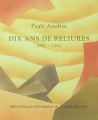 Couverture du livre « Paule Ameline ; dix ans de reliures » de Jean Derens et Claude Bourdois aux éditions Bibliocite
