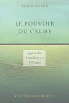 Couverture du livre « Le pouvoir du calme - apprendre a mediter en 30 jours » de Tobin Blake aux éditions Guy Trédaniel