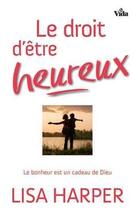 Couverture du livre « Le droit d'être heureux ; le bonheur est un cadeau de Dieu » de Lisa Harper aux éditions Vida