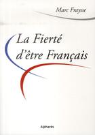 Couverture du livre « La fierté d'être français » de Marc Fraysse aux éditions Alphares