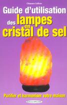 Couverture du livre « Guide d'utilisation des lampes en cristal de sel » de Clemence Lefevre aux éditions Exclusif