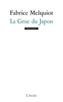 Couverture du livre « La grue du Japon » de Fabrice Melquiot aux éditions L'arche