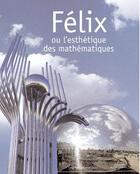 Couverture du livre « Félix ou l'esthétique des mathématiques » de Felix aux éditions Alternatives