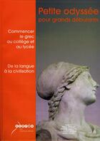 Couverture du livre « Petite odyssée pour grands débutants ; commencer le grec au collège et au lycée ; de la langue à la civilisation » de Pierre Bouillet aux éditions Crdp Reims