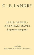 Couverture du livre « Jean-Daniel-Abraham Davel ; le patriote sans patrie » de Charles-François Landry aux éditions Bernard Campiche