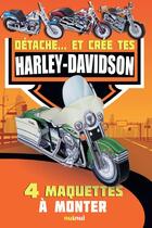 Couverture du livre « Détache... et crée tes ; Harley-Davidson ; 4 maquettes à monter » de David Hawcock aux éditions Nuinui