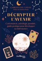 Couverture du livre « Décrypter l'avenir : Cartomancie, astrologie, pendule... guide pratique pour développer sa clairvoyance » de Christian Vidal aux éditions Jouvence