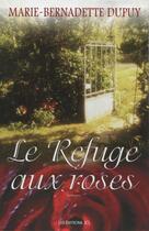 Couverture du livre « Le refuge aux roses » de Marie-Bernadette Dupuy aux éditions Jcl