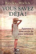 Couverture du livre « Vous savez déjà ! apprenez à vous servir de votre intuition » de Becky Walsh aux éditions Dauphin Blanc