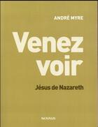 Couverture du livre « Venez voir : Jésus de Nazareth » de Andre Myre aux éditions Novalis