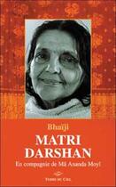 Couverture du livre « Matri darshan ; en compagnie de ma ananda moyi » de Bhaiji aux éditions Terre Du Ciel