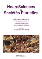 Couverture du livre « NeuroSciences & Sociétés Plurielles » de Michel Lefebvre aux éditions Adice