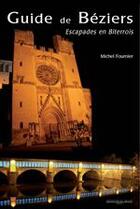 Couverture du livre « Guide de Béziers ; escapades en Biterrois » de Michel Fournier aux éditions Du Mont