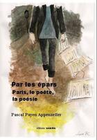 Couverture du livre « Par les épars, Paris, le poète, la poésie » de Pascal Payen-Appenzeller aux éditions Unicite