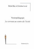 Couverture du livre « Neuropédagogie ; le cerveau au centre de l'école » de Michel Blay et Christian Laval aux éditions Tschann