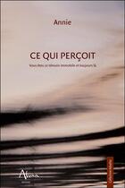 Couverture du livre « Ce qui perçoit ; vous êtes ce témoin immobile et toujours là » de Annie aux éditions Aluna