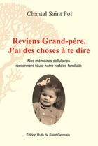 Couverture du livre « Reviens grand-pere, j'ai des choses a te dire » de Chantal Saint Pol aux éditions Ruth De Saint Germain