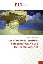 Couverture du livre « Les diatomees lacustres holocenes (grand erg occidental,algerie) » de Bezzeghoud Bouchra aux éditions Editions Universitaires Europeennes