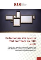 Couverture du livre « Collectionner des oeuvres d'art en france au xxie siecle » de Toubas Lisa aux éditions Editions Universitaires Europeennes