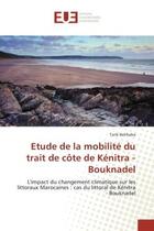 Couverture du livre « Etude de la mobilite du trait de cote de Kenitra - Bouknadel : L'impact du changement climatique sur les littoraux Marocaines » de Tarik Belrhaba aux éditions Editions Universitaires Europeennes