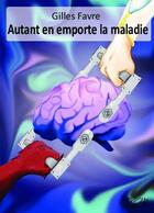 Couverture du livre « Autant en emporte la maladie » de Gilles Favre aux éditions Bookelis