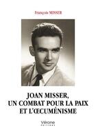 Couverture du livre « Joan Misser, un combat pour la paix et l'oecuménisme » de Francois Misser aux éditions Verone