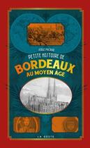 Couverture du livre « Petite histoire de Bordeaux au Moyen Âge » de Serge Pacaud aux éditions Geste