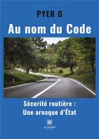 Couverture du livre « Au nom du Code » de Pyer G aux éditions Le Lys Bleu