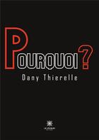 Couverture du livre « Pourquoi ? » de Thery Danielle aux éditions Le Lys Bleu