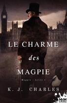 Couverture du livre « Le charme des Magpie : Magpie, T1 » de K.J. Charles aux éditions Mxm Bookmark