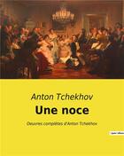 Couverture du livre « Une noce : Oeuvres complètes d'Anton Tchekhov » de Anton Tchekhov aux éditions Culturea