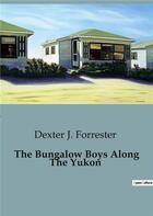 Couverture du livre « The Bungalow Boys Along The Yukon » de Dexter J. Forrester aux éditions Culturea