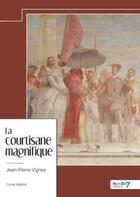 Couverture du livre « La courtisane magnifique » de Jean-Pierre Vignes aux éditions Nombre 7