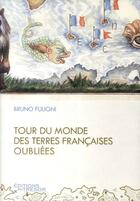 Couverture du livre « Tour du monde des terres françaises oubliées » de Bruno Fuligni aux éditions Editions Du Tresor