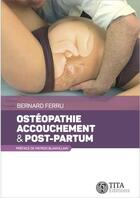 Couverture du livre « Osteopathie, accouchement & post-partum » de Bernard Ferru aux éditions Tita