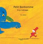 Couverture du livre « Petit bonhomme ; si je t'attrape » de Eric Battut aux éditions La Poule Qui Pond