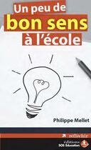 Couverture du livre « Un peu de bon sens à l'école » de Philippe Mellet aux éditions Sos Education