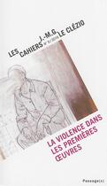 Couverture du livre « Les Cahiers J.-M.G. Le Clézio t.9 : la violence dans les premières oeuvres » de Jean-Marie Gustave Le Clezio aux éditions Passage(s)