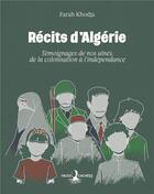 Couverture du livre « Récits d'Algérie : témoignages de nos aînés, de la colonisation à l'indépendance » de Farah Khodja aux éditions Faces Cachees