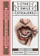 Couverture du livre « The smile stealers ; the fine and foul art of dentistry » de Richard Barnett aux éditions Thames & Hudson