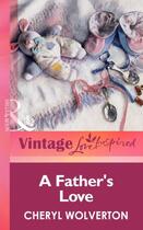 Couverture du livre « A Father's Love (Mills & boon Vintage Love Inspired) » de Cheryl Wolverton aux éditions Mills & Boon Series