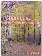 Couverture du livre « Champavert, les comtes immoraux » de Petrus Borel aux éditions Ebookslib