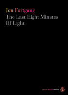 Couverture du livre « The Last Eight Minutes Of Light » de Fortgang Jon aux éditions Galley Beggar Press