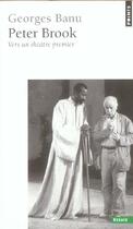 Couverture du livre « Peter brook. vers un theatre premier » de Georges Banu aux éditions Points