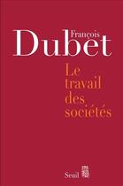 Couverture du livre « Le travail des sociétés » de Francois Dubet aux éditions Seuil