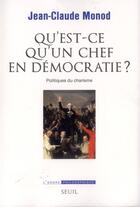 Couverture du livre « Qu'est ce qu'un chef en démocratie ? politiques du charisme » de Jean-Claude Monod aux éditions Seuil