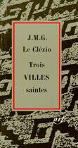 Couverture du livre « Trois villes saintes » de Jean-Marie Gustave Le Clezio aux éditions Gallimard