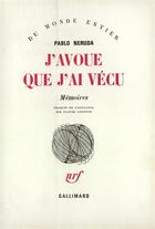 Couverture du livre « J'avoue que j'ai vecu » de Pablo Neruda aux éditions Gallimard